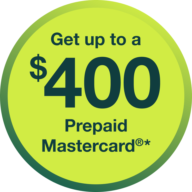 Get up to a $400 Prepaid Mastercard®*